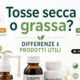 Tosse secca o grassa?